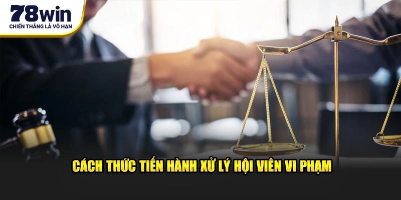 Cách thức tiến hành xử lý hội viên vi phạm