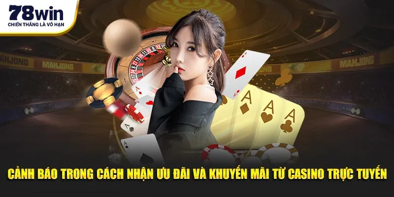 Cảnh báo trong cách nhận ưu đãi và khuyến mãi từ casino trực tuyến