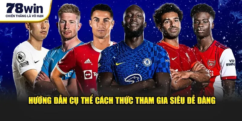 Hướng dẫn cụ thể cách thức tham gia siêu dễ dàng