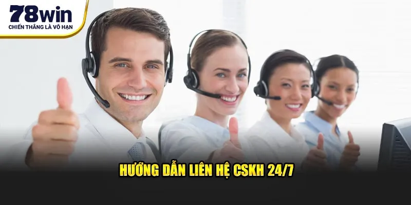Hướng dẫn liên hệ CSKH 24/7 