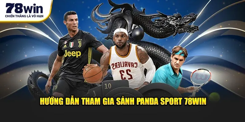 Hướng dẫn tham gia sảnh Panda Sports 78WIN