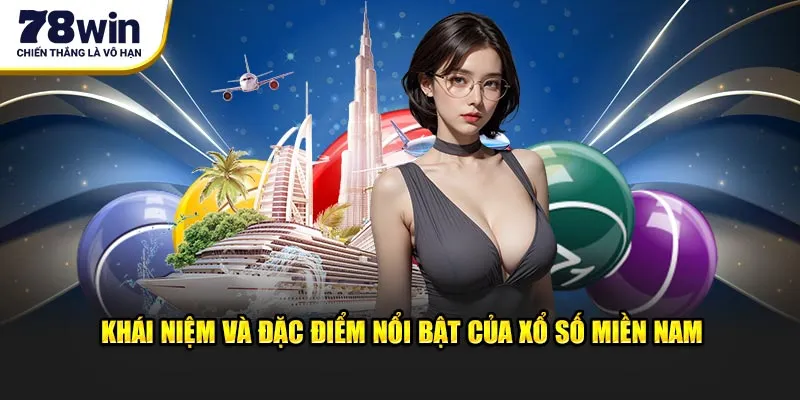 Khái niệm và đặc điểm nổi bật của xổ số miền Nam