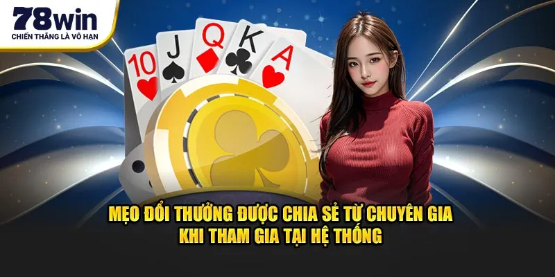 Mẹo đổi thưởng được chia sẻ từ chuyên gia khi tham gia tại hệ thống