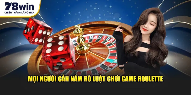 Mọi người cần nắm rõ luật chơi game roulette 78WIN cơ bản 