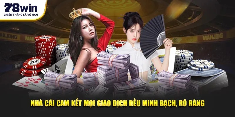 Nhà cái cam kết mọi giao dịch đều minh bạch, rõ ràng