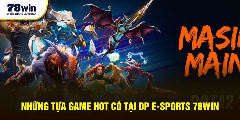 Những tựa game hot có tại DP E-Sports 78win