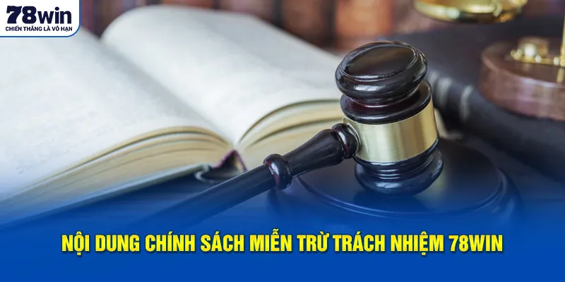 Nội dung chính sách miễn trừ trách nhiệm 78Win