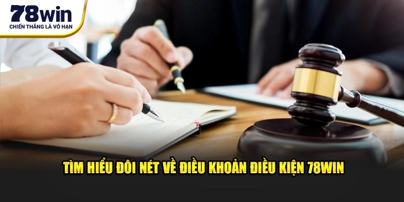 Tìm hiểu đôi nét về điều khoản điều kiện 78Win
