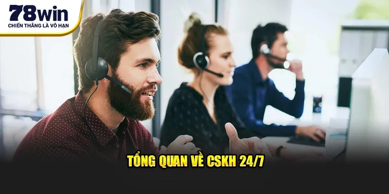 Tổng quan về CSKH 24/7