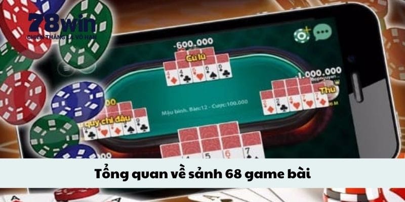 Tổng quan về sảnh 68 game bài
