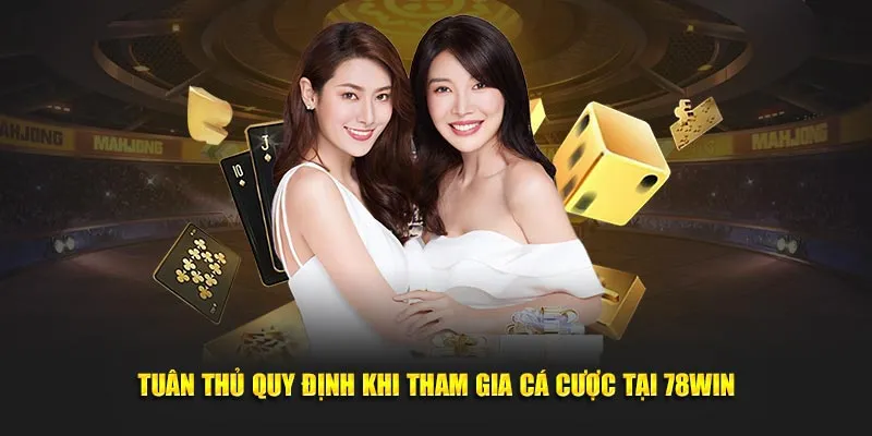 Tuân thủ quy định khi tham gia cá cược tại 78Win