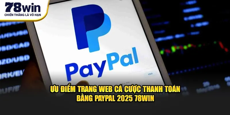 Ưu điểm trang web cá cược thanh toán bằng PayPal 2025