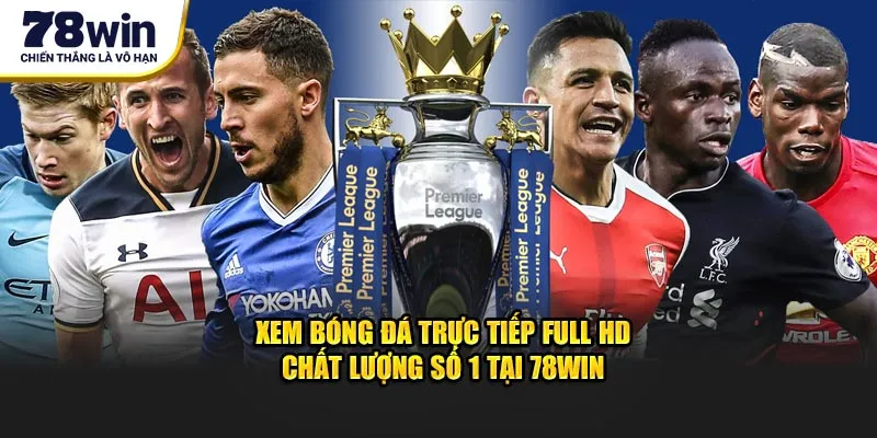 xem-bong-da-truc-tiep-full-hd-chat-luong-so-1-tai-78win