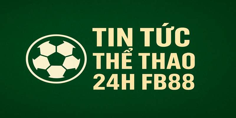 Tin thể thao bóng đá 24h hot
